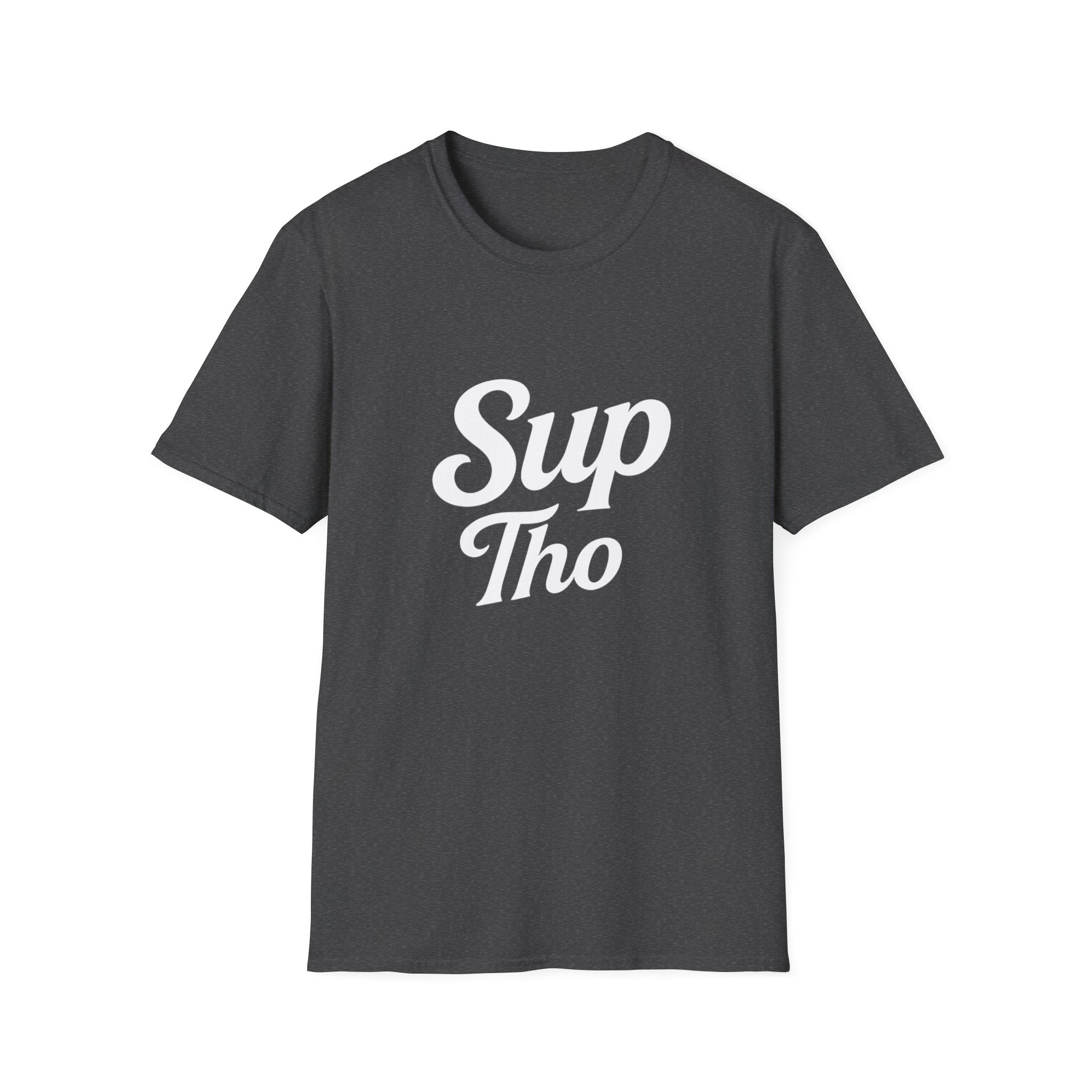 A question? Statement? Subtle nod? The Sup Tho T-Shirt