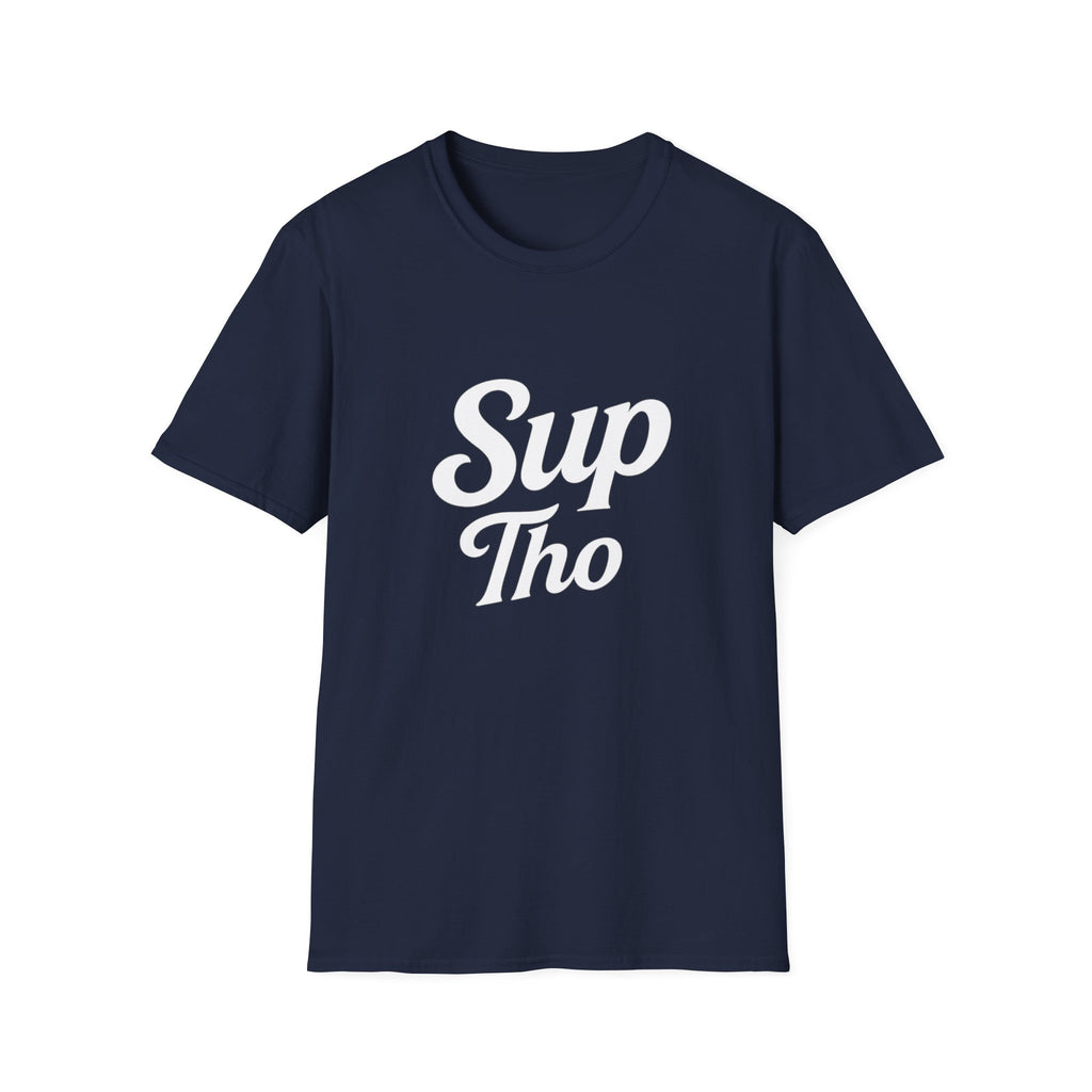 A question? Statement? Subtle nod? The Sup Tho T-Shirt