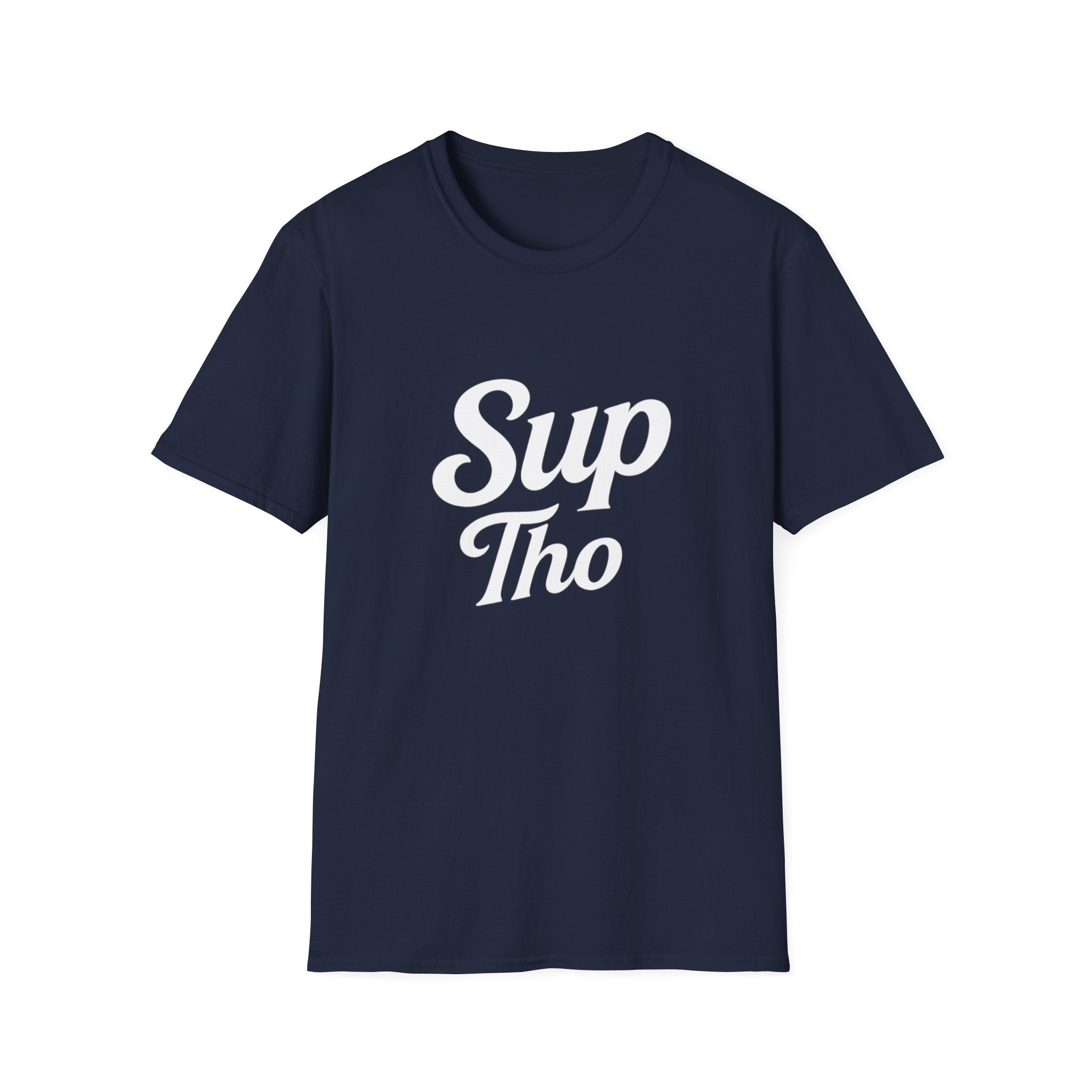 A question? Statement? Subtle nod? The Sup Tho T-Shirt