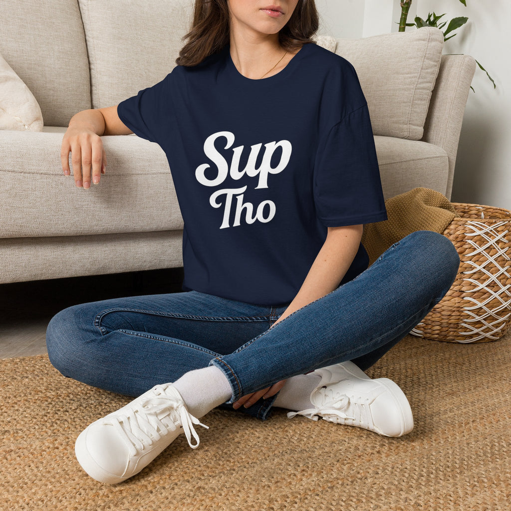 A question? Statement? Subtle nod? The Sup Tho T-Shirt