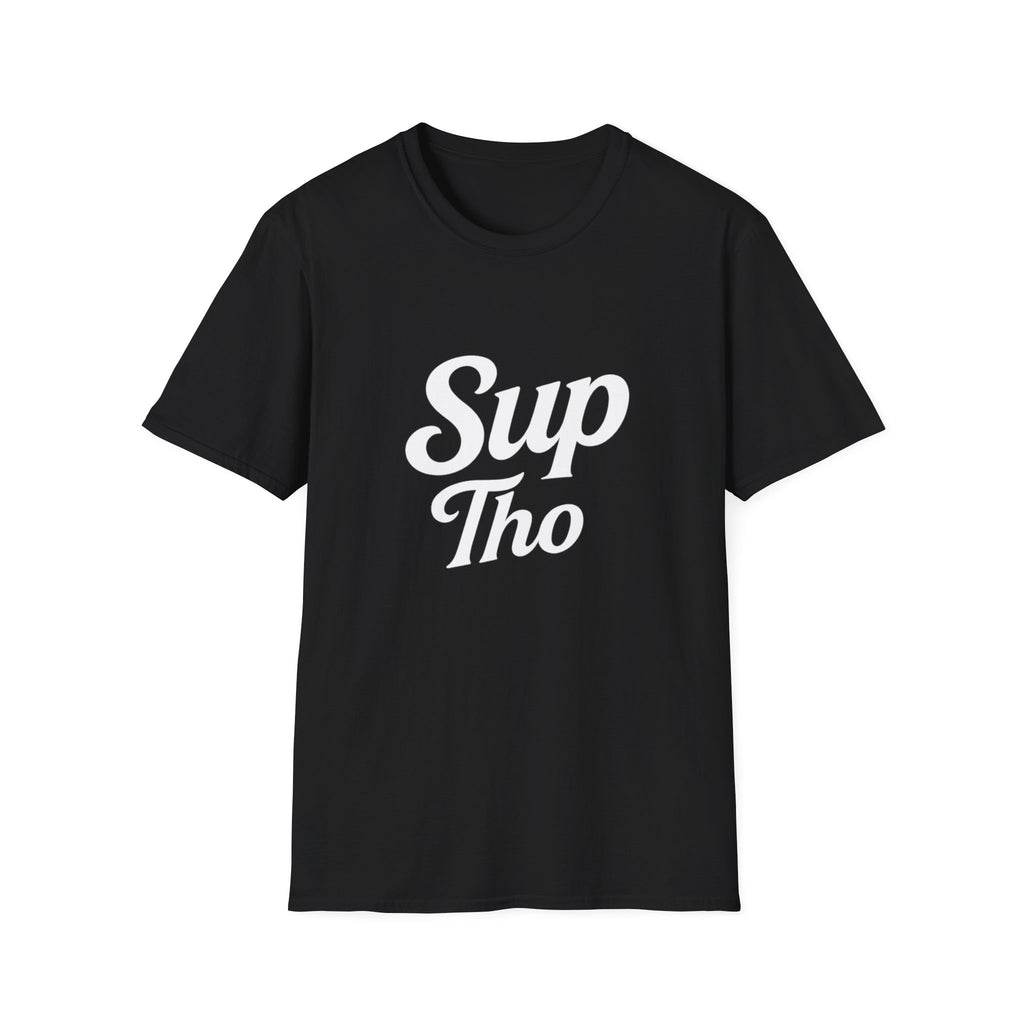 A question? Statement? Subtle nod? The Sup Tho T-Shirt